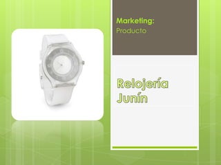 Marketing:  Producto Relojería Junín 