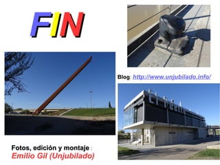 FFIINN
Fotos, edición y montajeFotos, edición y montaje :
Emilio Gil (Unjubilado)
Blog: http://www.unjubilado.info/
 