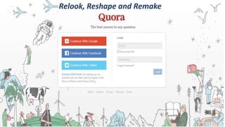 Relook, Reshape and Remake
 