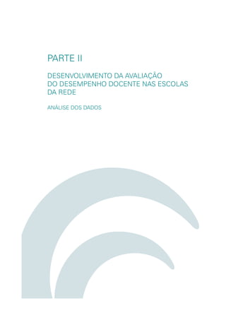PARTE II
DESENVOLVIMENTO DA AVALIAÇÃO
DO DESEMPENHO DOCENTE NAS ESCOLAS
DA REDE

ANÁLISE DOS DADOS
 