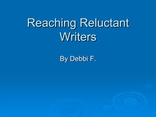 Reaching Reluctant Writers By Debbi F. 