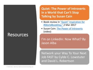 Resources
© 2019 Julie L. Bartimus, BartimusCareerConsulting.com
Quiet: The Power of Introverts
in a World that Can’t Stop...