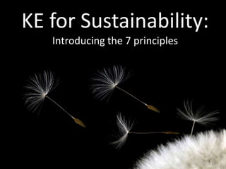 KE for Sustainability:
   Introducing the 7 principles
 