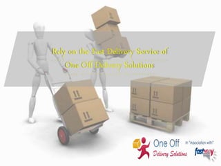 Rely on the Fast Delivery Service of
One Off Delivery Solutions
 