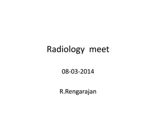 Radiology meet
08-03-2014

R.Rengarajan

 