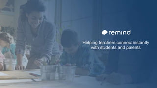 Helping teachers connect instantly
with students and parents
 