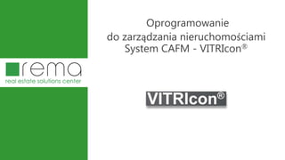 Oprogramowanie
do zarządzania nieruchomościami
System CAFM - VITRIcon®
 