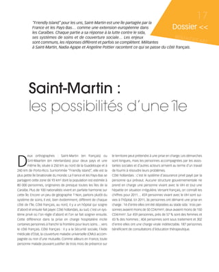 121030_RemaidesDFA:Rem2008           30/10/12       18:12      Page 17




                   “Friendly Island” pour les uns, Saint-Martin est une île partagée par la
                                                                                                                                                 17
                   France et les Pays-Bas… comme une extension européenne dans                                                Dossier <<
                   les Caraïbes. Chaque partie a sa réponse à la lutte contre le sida,
                   ses systèmes de soins et de couverture sociale… Les enjeux                       REMAID
                   sont communs, les réponses diffèrent et parfois se complètent. Militantes
                                                                                                               ES                                  #82
                   à Saint-Martin, Nadia Agape et Angeline Pottier racontent ce qui se passe du côté français.




                Saint-Martin :
                les possibilités d’une île


        D
                eux orthographes : Saint-Martin (en français) ou                le territoire peut prétendre à une prise en charge. Les démarches
                Sint-Maarten (en néerlandais) pour deux pays et une             sont longues, mais les personnes accompagnées par les assis-
                même île, située à 250 km au nord de la Guadeloupe et à         tantes sociales et d’autres acteurs arrivent au terme d’un travail
        240 km de Porto-Rico. Surnommée “Friendly Island”, elle est la          de fourmi à résoudre leurs problèmes.
        plus petite île binationale du monde. La France et les Pays-Bas se      Côté hollandais : c’est le système d'assurance privé payé par la
        partagent cette zone de 93 km2 dont la population est estimée à         personne qui prévaut. Aucune structure gouvernementale ne
        80 000 personnes, originaires de presque toutes les îles de la          prend en charge une personne vivant avec le VIH et (ou) une
        Caraïbe. Plus de 100 nationalités vivent en parfaite harmonie sur       hépatite en situation irrégulière. Versant français, on connaît les
        cette île. Encore un peu de géographie ? Non, parlons plutôt du         chiffres pour 2011… 459 personnes vivant avec le VIH sont sui-
        système de soins. Il est, bien évidemment, différent de chaque          vies à l’hôpital. En 2011, 36 personnes ont démarré une prise en
        côté de l’île. Côté français, au nord, il y a un hôpital qui soigne     charge : 14 d’entre elles ont été dépistées au stade sida : trois per-
        d'abord et ensuite fait payer. Côté hollandais, au sud, c'est un sys-   sonnes avaient moins de 50 CD4/mm3, deux avaient moins de 150
        tème privé où l'on règle d'abord et l'on se fait soigner ensuite.       CD4/mm3. Sur 459 personnes, près de 57 % sont des femmes et
        Cette différence dans la prise en charge hospitalière incite            43 % des hommes ; 404 personnes sont sous traitement et 302
        certaines personnes à franchir la frontière pour leurs soins… vers      d’entre elles ont une charge virale indétectable. 187 personnes
        le côté français. Côté français : il y a la Sécurité sociale, l’Aide    bénéficient de consultations d’éducation thérapeutique.
        médicale d’Etat, la couverture maladie universelle (CMU) accom-
        pagnée ou non d'une mutuelle. Comme ailleurs en France, toute
        personne malade pouvant justifier de trois mois de présence sur
 