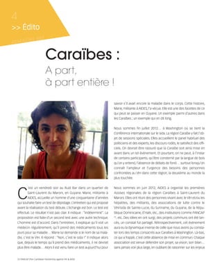121030_RemaidesDFA:Rem2008                     30/10/12              18:12   Page 4




     4
     >> Édito
            ES #82
     REMAID


                                    Caraïbes :
                                    A part,
                                    à part entière !
                                                                                      savoir s’il avait encore la maladie dans le corps. Cette histoire,
                                                                                      Marie, militante à AIDES, l’a vécue. Elle est une des facettes de ce
                                                                                      qui peut se passer en Guyane. Un exemple parmi d’autres dans
                                                                                      les Caraïbes ; un exemple qui en dit long.


                                                                                      Nous sommes fin juillet 2012… à Washington où se tient la
                                                                                      Conférence internationale sur le sida. La région Caraïbe y fait l'ob-
                                                                                      jet de sessions spéciales. Elles accueillent le panel habituel des
                                                                                      politiciens et des experts, les discours rodés, le satisfecit des offi-
                                                                                      ciels. On devrait être rassuré que la Caraïbe soit ainsi mise en
                                                                                      avant dans un tel événement. Et pourtant, on ne peut, à l’instar
                                                                                      de certains participants, qu’être consterné par la langue de bois
                                                                                      qu’on y entend, l’absence de débats de fond… surtout lorsqu’on
                                                                                      connaît l’ampleur et l’urgence des besoins des personnes
                                                                                      confrontées au VIH dans cette région, la deuxième au monde la
                                                                                      plus touchée.




         C
                 ’est un vendredi soir au Rudi Bar dans un quartier de                Nous sommes en juin 2012, AIDES a organisé les premières
                 Saint-Laurent du Maroni, en Guyane. Marie, militante à               Assises régionales de la région Caraïbes à Saint-Laurent du
                 AIDES, accueille un homme d’une cinquantaine d’années                Maroni. Elles ont réuni des personnes vivant avec le VIH et/ou les
         qui souhaite faire un test de dépistage. L’entretien qui est proposé         hépatites, des militants, des associations de lutte contre le
         avant la réalisation du test débute. L’échange est bon. Le test est          VIH/sida de Sainte-Lucie, du Suriname, du Guyana, de la Répu-
         effectué. Le résultat n’est pas clair. Il indique : “Indéterminé”. La        blique Dominicaine, d’Haïti, etc., des institutions comme PANCAP
         proposition est faite d’un second test avec une autre technique.             (1)
                                                                                         , etc. Des idées en ont surgi, des projets communs ont été lan-
         L’homme est d’accord. Dans l’entretien, il explique qu’il voit un            cés, un constat fut partagé. Rétrospectivement, cet événement
         médecin régulièrement, qu’il prend des médicaments tous les                  aura eu la dynamique inverse de celle que nous avons pu consta-
         jours pour sa maladie… Marie lui demande si le nom de sa mala-               ter lors des temps consacrés aux Caraïbes à Washington. Là-bas,
         die, c’est le VIH. Il répond : “Non, c’est le sida !” Il indique alors       ce qui a frappé, c’est cette absence de mise en commun. Chaque
         que, depuis le temps qu’il prend des médicaments, il ne devrait              association est venue défendre son projet, sa vision, son bilan…
         plus être malade… Alors il est venu faire un test aujourd’hui pour           sans jamais voir plus large, en oubliant de raisonner sur les enjeux


         (1) PANCAP (Pan Caribbean Partnership against HIV & AIDS)
 