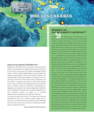 121030_RemaidesDFA:Rem2008          30/10/12       18:13      Page 41




                                                                               INTERREG VIH…
                                                                               que se passe-t-il maintenant ?
                                                                               INTERREG VIH une vraie plus value ? Et quelle suite ? Ces
                                                                               questions se posent avec l’achèvement de ce projet dont
                                                                               l’ambition affichée est d’être un tournant dans la lutte
                                                                               contre le VIH/sida dans les Caraïbes. De nombreux partici-
                                                                               pants aux enquêtes et des acteurs rencontrés au cours du
                                                                               projet reviennent vers AIDES avec pour les uns des ques-
                                                                               tions et pour d’autres l’impression d’être des orphelins du
                                                                               projet qui devait transformer et amplifier la lutte contre le
                                                                               VIH/sida. "Pourquoi aussi peu de répercussions sur notre
                                                                               vie ?", se demande ainsi un participant. "4,5 millions d’euros
                                                                               [le budget du projet, ndlr] et pourquoi est-il toujours impos-
                                                                               sible de mettre en place de nouvelles actions. On a l’im-
                                                                               pression que seuls les cabinets de consultants et les
                                                                               hôpitaux ont été les bénéficiaires et rien sur la prévention et
        Quels sont les objectifs d’INTERREG VIH ?
                                                                               les personnes touchées ou juste quelques préservatifs", cri-
        Globalement, INTERREG VIH vise à améliorer la pertinence de la
                                                                               tique un activiste. "Nous savions déjà avant ce qu’il fallait
        riposte au VIH/sida dans les départements français d’Amérique,
                                                                               faire… et on nous dit d’attendre les résultats. Qui au-
        en lien avec les autres pays de la Caraïbe qui partagent, grosso
                                                                               jourd’hui ne sait pas ce qu’il faut faire pour lutter contre
        modo, le même contexte épidémiologique. Jusqu’à présent, les
                                                                               l’épidémie ?", tacle un responsable associatif. Engagée dans
        solutions apparaissaient comme trop souvent “importées” de
                                                                               ce projet, AIDES a porté les besoins et les demandes expri-
        métropole. Elles n’étaient pas adaptées au contexte et ne se fai-
                                                                               més par les participants… et s’intéresse évidemment à la
        saient pas l’écho des communautés les plus vulnérables ni de
                                                                               suite. "Notre association sera vigilante à la mise en œuvre
        leurs besoins. Il s’agit aussi de monter un observatoire caribéen
                                                                               de l’élaboration des réponses construites avec les per-
        du VIH. L’idée, c’est d’avoir une photographie de la situation dans
                                                                               sonnes séroconcernées et n’hésitera pas à dénoncer tout
        toute la Caraïbe, qu’elle soit francophone, hispanophone ou
                                                                               relâchement de cette perspective auprès de l’hôpital de
        anglophone, pour apporter des réponses régionales à l’épidémie.
                                                                               Pointe à Pitre, porteur de ce projet", explique Alain Legrand,
        C’est un élément très important, car la Caraïbe est assez peu sou-
                                                                               directeur général délégué de AIDES. Aujourd’hui, comme
        vent considérée comme une région ou un continent
                                                                               l’ensemble des participants, AIDES attend les résultats des
        politiquement, culturellement et socialement autonome.
                                                                               enquêtes qui seront prochainement fournis par l’hôpital de
        Au niveau de la lutte contre le VIH, on s’est aperçu qu’on pouvait
                                                                               Pointe à Pitre. "Nous sommes convaincus que les porteurs
        véritablement parler d’un contexte caribéen global dans la
                                                                               de ce projet [voir interview en page 43] seront à la hauteur
        mesure où il y a énormément de similitudes entre les différentes
                                                                               des enjeux de la lutte contre le VIH/sida et que les résultats
        îles, et en tout cas bien plus qu’entre la Guadeloupe, la Marti-
                                                                               des enquêtes et leur restitution trouveront rapidement une
        nique, la Guyane et la France.
                                                                               traduction opérationnelle pour la prévention et le soutien
                                     Propos recueillis par Mathieu Brancourt
                                                                               des personnes vivant avec le VIH", explique Alain Legrand.
 