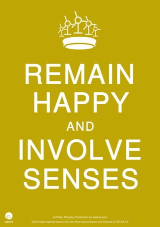 REMAIN
HAPPY
                              AND

INVOLVE
 SENSES
                  A Philter Phactory Production for weavrs.com
© 2012 http://halohalo.weavrs.info/ icon None thenounproject.com licenced CC-BY-SA 3.0
 