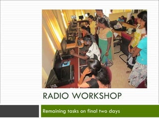 RADIO WORKSHOP Remaining tasks on final two days Image by  Media Helping Media available under Creative Commons 