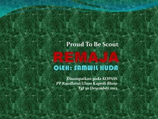 Proud To Be Scout

Disampaikan pada KOPASS
PP Raudlatul Ulum Kapedi Bluto
Tgl 30 Desember 2013

 