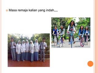  Masa remaja kalian yang indah,,,, 
 