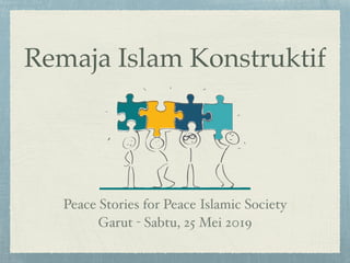 Remaja Islam Konstruktif
Peace Stories for Peace Islamic Society 
Garut - Sabtu, 25 Mei 2019
 