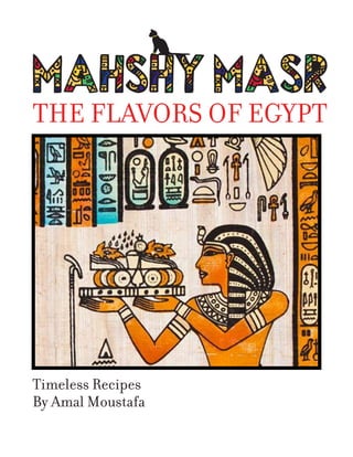 Timeless Recipes
By Amal Moustafa
THE FLAVORS OF EGYPT
 