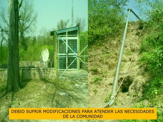 DEBIO SUFRIR MODIFICACIONES PARA ATENDER LAS NECESIDADES
DE LA COMUNIDAD
 