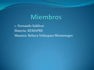 1- Fernando Saldívar
Materia: REMAPRE
Maestra: Rebeca Velázquez Montenegro
 