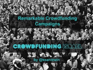 Remarkable Crowdfunding
Campaigns

by @seanlewin

 