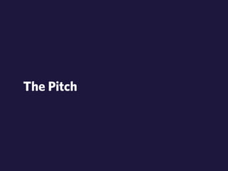 The Pitch 
 