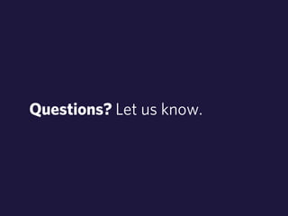 Questions? Let us know. 
 