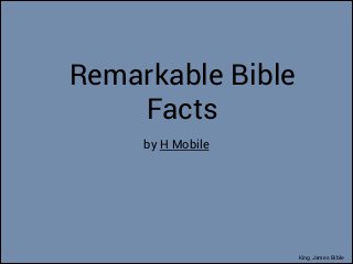 Remarkable Bible
Facts
by H Mobile

King James Bible

 