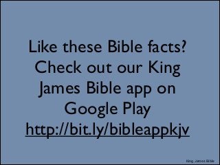 Like these Bible facts?
Check out our King
James Bible app on
Google Play	

http://bit.ly/bibleappkjv
King James Bible

 