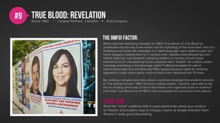 #9   True blood: revelation
     Brand: HBO   /   Creative Partners: Campﬁre        And Company




                    ...