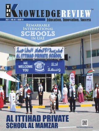2021 | VOL-02 | ISSUE-01
AL ITTIHAD PRIVATE
SCHOOL AL MAMZAR
Remarkable
International
SCHOOLS
in UAE
 