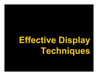 Effective Display
     Techniques
 