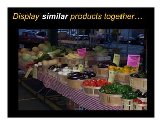 Display similar products together…
                  `
 