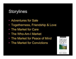 Storylines

•   Adventures for Sale
•   Togetherness, Friendship & Love
•   The Market for Care
•   The Who-Am-I Market
•   The Market for Peace of Mind
•   The Market for Convictions
 