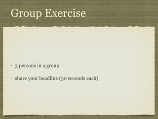 Group Exercise



•   3 persons in a group

•   share your headline (30 seconds each)
 