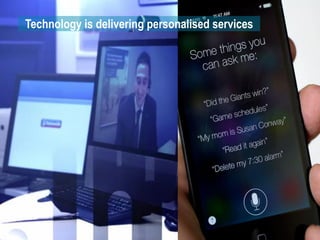 Technology is delivering personalised services
 