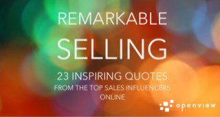 Remarkable Selling: 23 Inspiring Quotes from the Top Sales Influencers Online