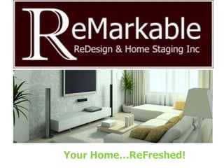 Your Home…ReFreshed!
 