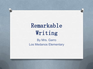 Remarkable Writing By Mrs. Garro Los Medanos Elementary 