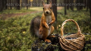 Adds Your Brand To Your Audience’s Brand Portfolio
 