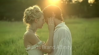 Builds Brand Afﬁnity
 