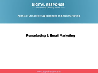 Remarketing & Email Marketing

www.digitalresponse.es

 