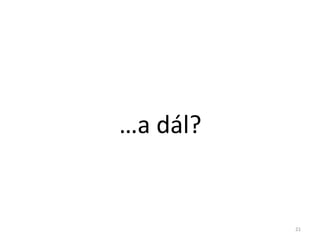 …a dál?


          21
 