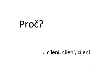 ʰč?

    …cílení, cílení, cílení

                          9
 