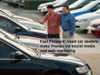 Fast Forward: Used car dealers make friends via social media and web marketing 
