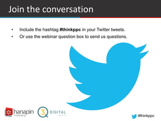 #thinkppc
Join the conversation
• Include the hashtag #thinkppc in your Twitter tweets.
• Or use the webinar question box ...