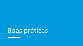 Boas práticas
 