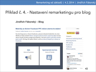 Remarketing od základů | 4.2.2014 | Jindřich Fáborský

Příklad č. 4. - Nastavení remarketingu pro blog

$43

 