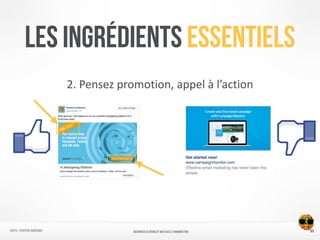 LES INGRÉDIENTS Essentiels
2.	
  Pensez	
  promotion,	
  appel	
  à	
  l’action
33NATIFS - Stratégie numérique MAXIMISER SA VISIBILITÉ WEB AVEC le REMARKETING
 