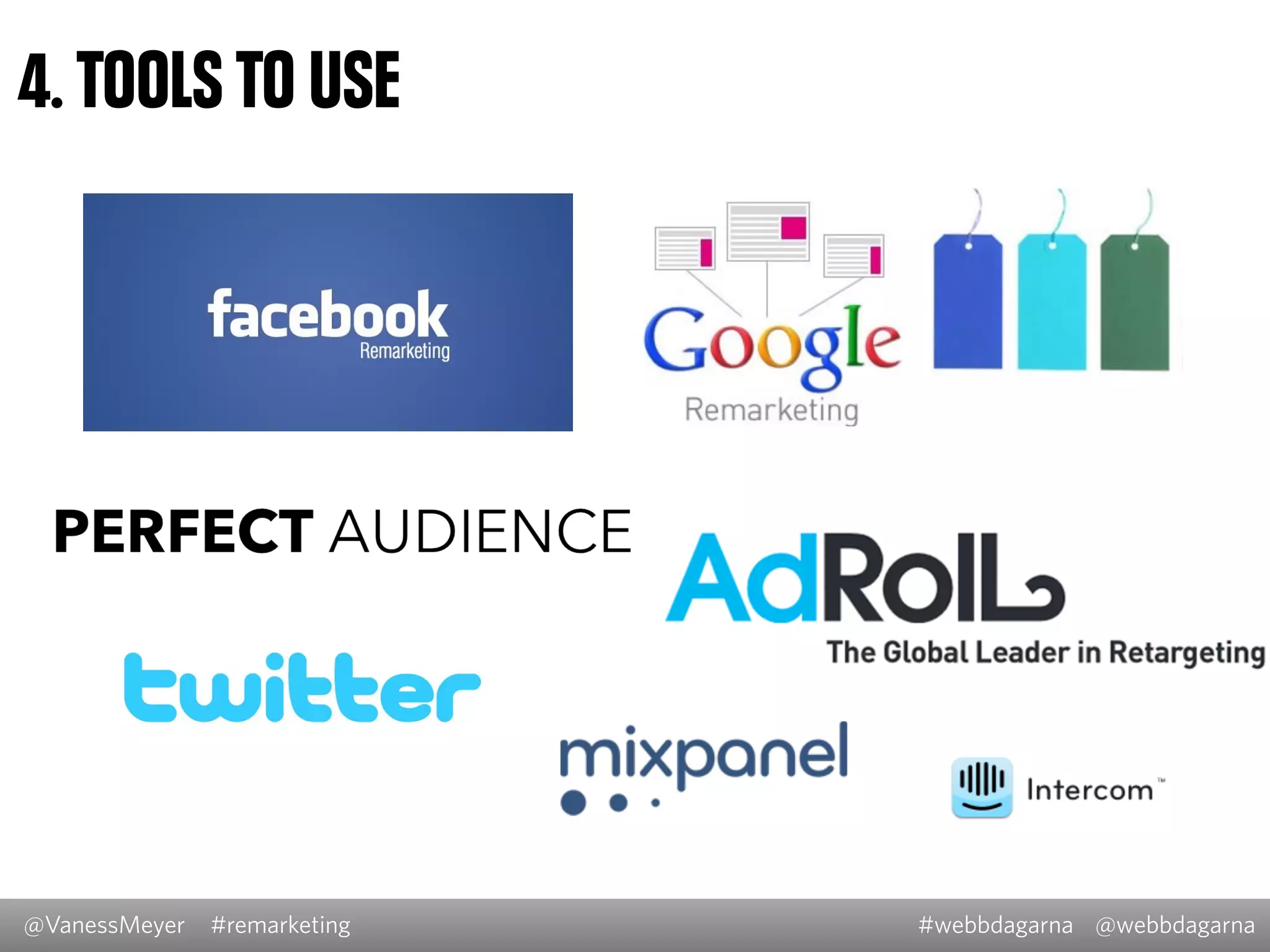 @VanessMeyer @webbdagarna#webbdagarna#remarketing
4. TOOLS TO USE
 