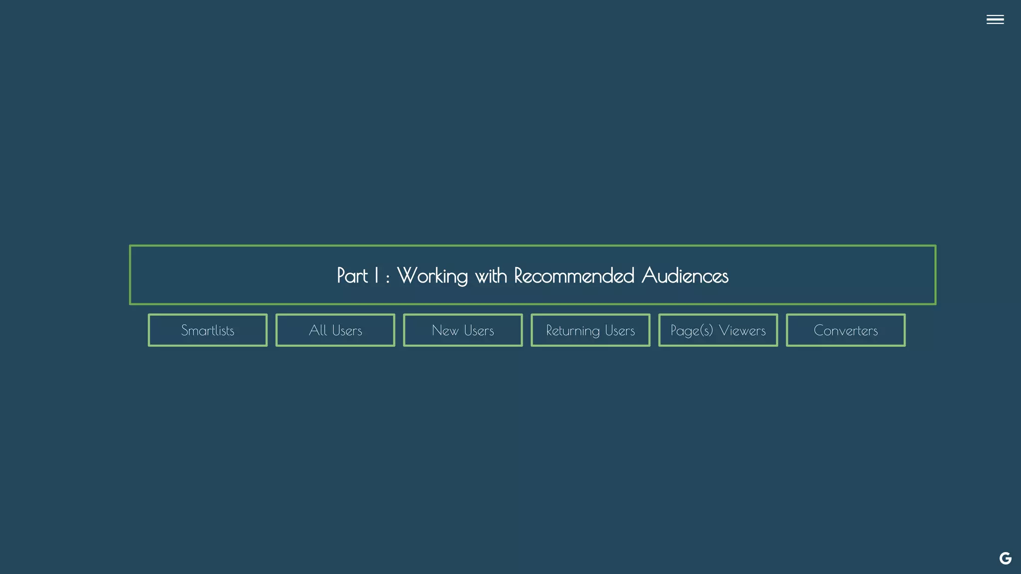 Part I : Working with Recommended Audiences
--
Smartlists All Users New Users Returning Users Page(s) Viewers Converters
 