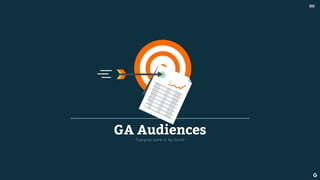 GA Audiences• Everyone wants to be found •
--
 